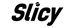 Slicy